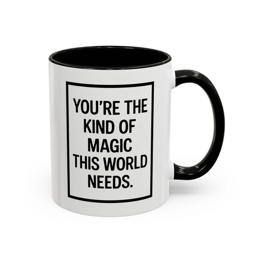 You're the Kind of Magic This World Needs Inspirational Accent Coffee Mug, Motivational Gift, Daily Affirmation Mug, Unique Coffee Cup, Holiday Gift Idea