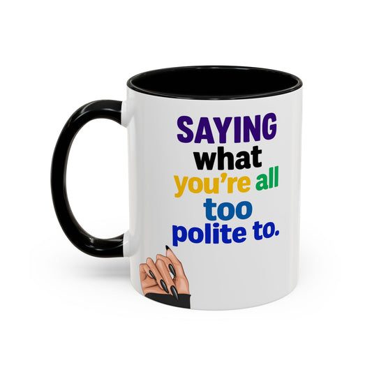 Saying What You’re All Too Polite To Mug | Funny Gift UK