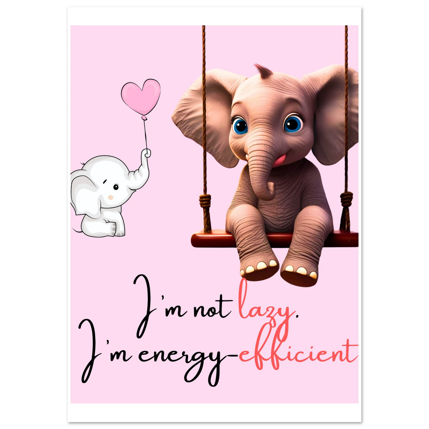 I'm Not Lazy Elephant Fine Art Poster