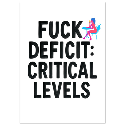 F*ck Deficit: Critical Levels Fine Art Poster