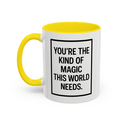 You're the Kind of Magic This World Needs Inspirational Accent Coffee Mug, Motivational Gift, Daily Affirmation Mug, Unique Coffee Cup, Holiday Gift Idea
