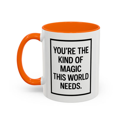 You're the Kind of Magic This World Needs Inspirational Accent Coffee Mug, Motivational Gift, Daily Affirmation Mug, Unique Coffee Cup, Holiday Gift Idea