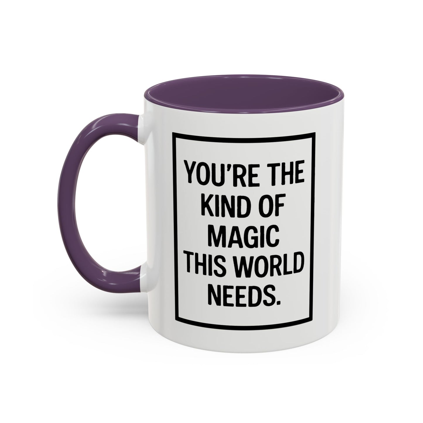 You're the Kind of Magic This World Needs Inspirational Accent Coffee Mug, Motivational Gift, Daily Affirmation Mug, Unique Coffee Cup, Holiday Gift Idea