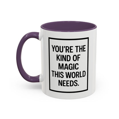 You're the Kind of Magic This World Needs Inspirational Accent Coffee Mug, Motivational Gift, Daily Affirmation Mug, Unique Coffee Cup, Holiday Gift Idea