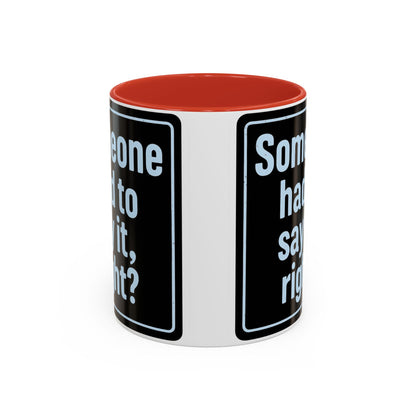Someone Had to Say It, Right? Funny Accent Coffee Mug - Quirky Gift for Coffee Lovers, Humour Mug, 11oz/15oz, Perfect for Birthdays, Home Office, Novelty Drinkware