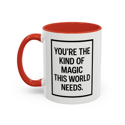 You're the Kind of Magic This World Needs Inspirational Accent Coffee Mug, Motivational Gift, Daily Affirmation Mug, Unique Coffee Cup, Holiday Gift Idea