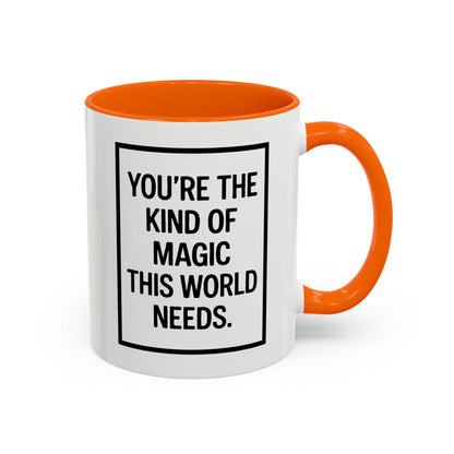 You're the Kind of Magic This World Needs Inspirational Accent Coffee Mug, Motivational Gift, Daily Affirmation Mug, Unique Coffee Cup, Holiday Gift Idea