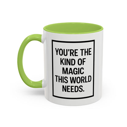 You're the Kind of Magic This World Needs Inspirational Accent Coffee Mug, Motivational Gift, Daily Affirmation Mug, Unique Coffee Cup, Holiday Gift Idea