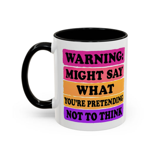 Warning: Might Say What You’re Pretending Not to Think Playful Accent Coffee Mug - Funny Gift for Friends, Humour Mug for Home, Unique Coffee Cup for Office, Quirky Tea Mug, Birthday Gift Idea
