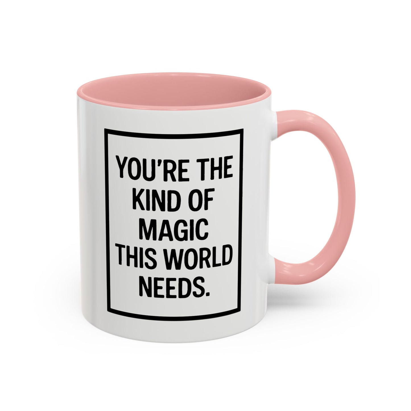 You're the Kind of Magic This World Needs Inspirational Accent Coffee Mug, Motivational Gift, Daily Affirmation Mug, Unique Coffee Cup, Holiday Gift Idea