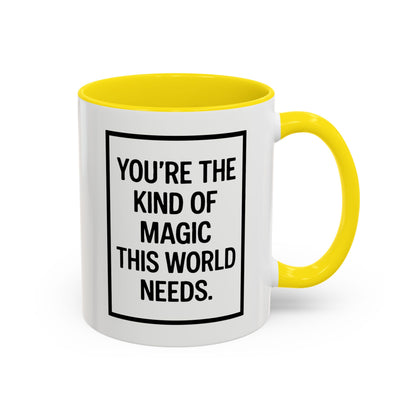 You're the Kind of Magic This World Needs Inspirational Accent Coffee Mug, Motivational Gift, Daily Affirmation Mug, Unique Coffee Cup, Holiday Gift Idea