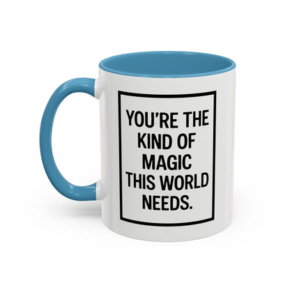 You're the Kind of Magic This World Needs Inspirational Accent Coffee Mug, Motivational Gift, Daily Affirmation Mug, Unique Coffee Cup, Holiday Gift Idea