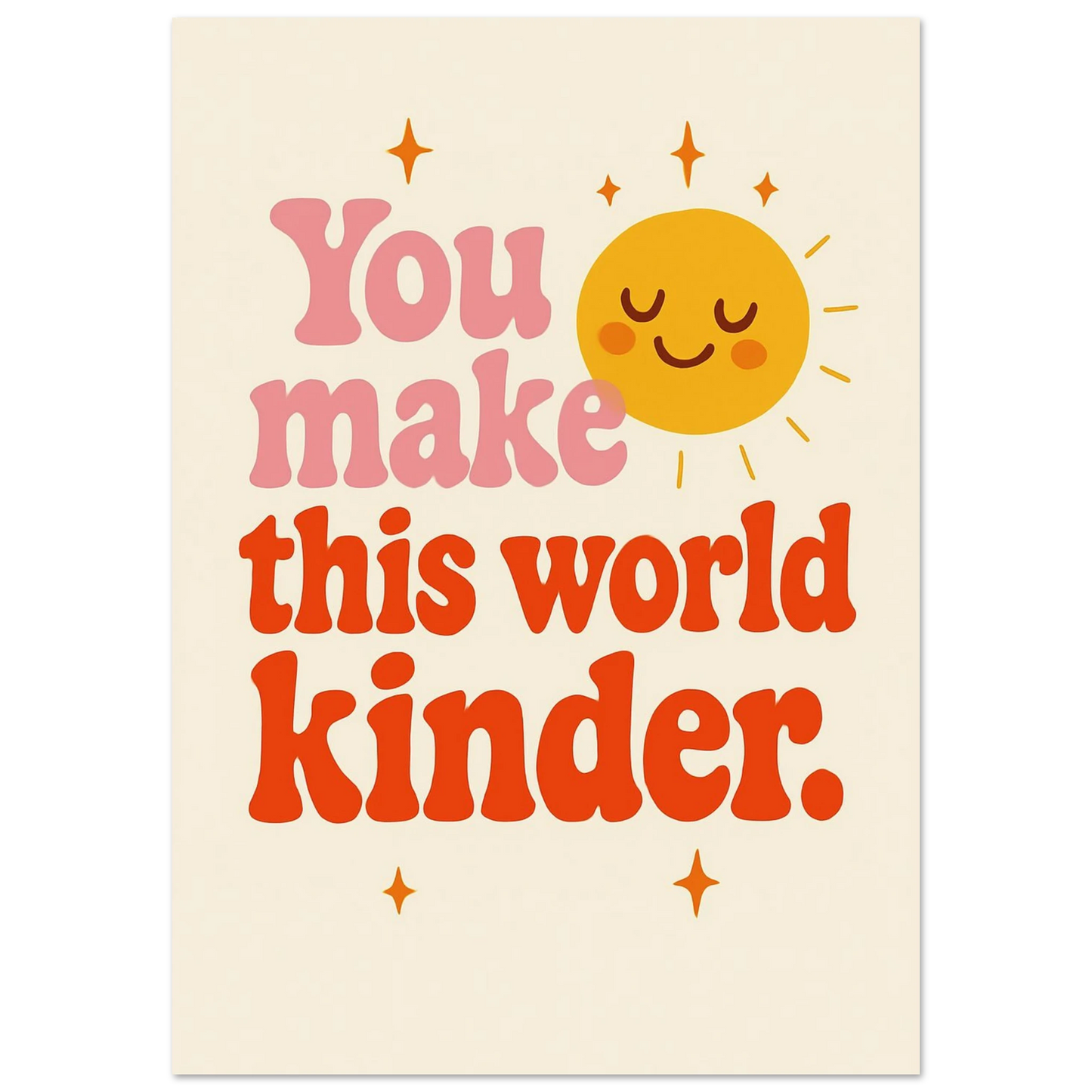 You make this place kinder Fine Art Poster