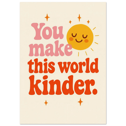 You make this place kinder Fine Art Poster