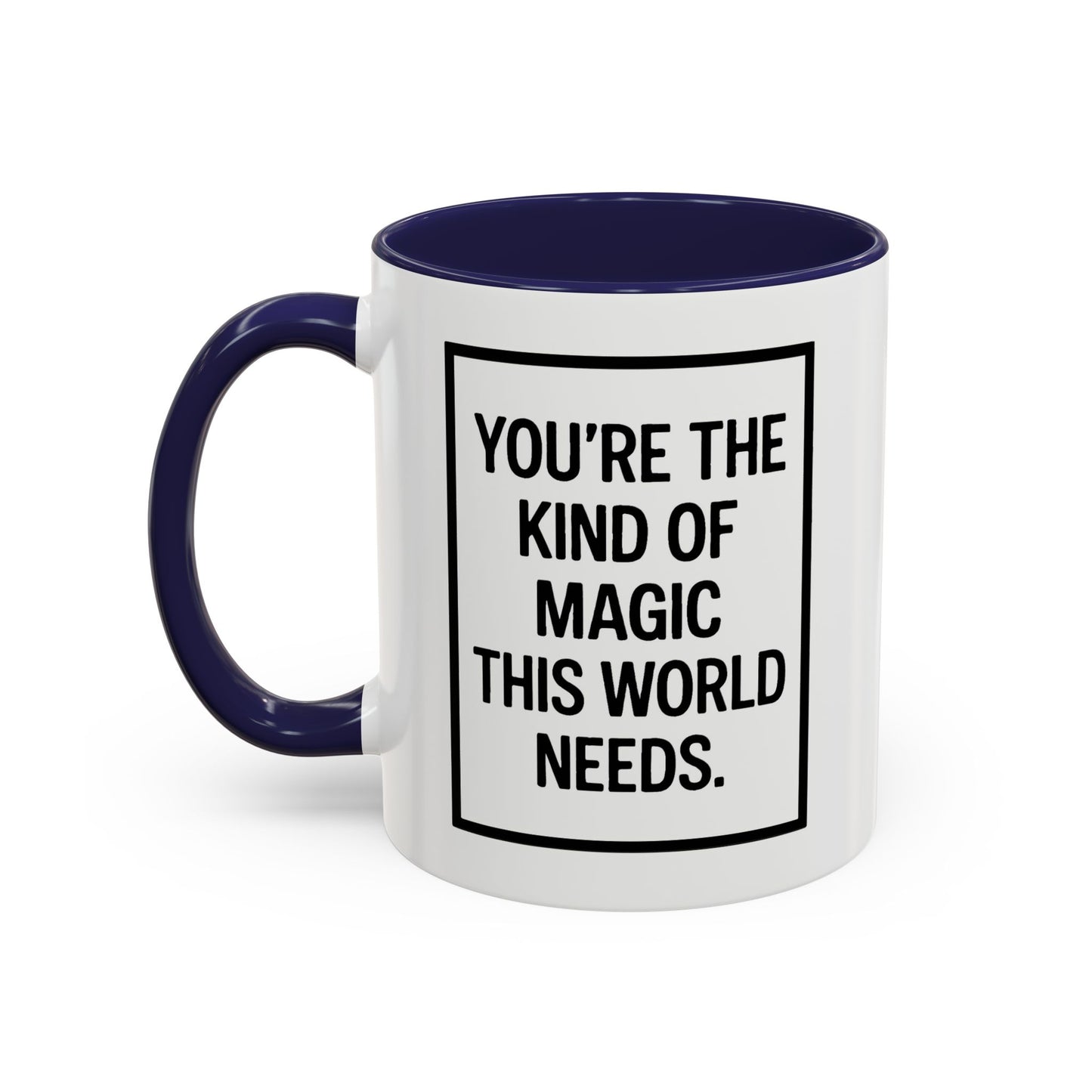 You're the Kind of Magic This World Needs Inspirational Accent Coffee Mug, Motivational Gift, Daily Affirmation Mug, Unique Coffee Cup, Holiday Gift Idea
