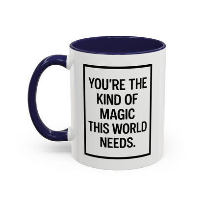 You're the Kind of Magic This World Needs Inspirational Accent Coffee Mug, Motivational Gift, Daily Affirmation Mug, Unique Coffee Cup, Holiday Gift Idea