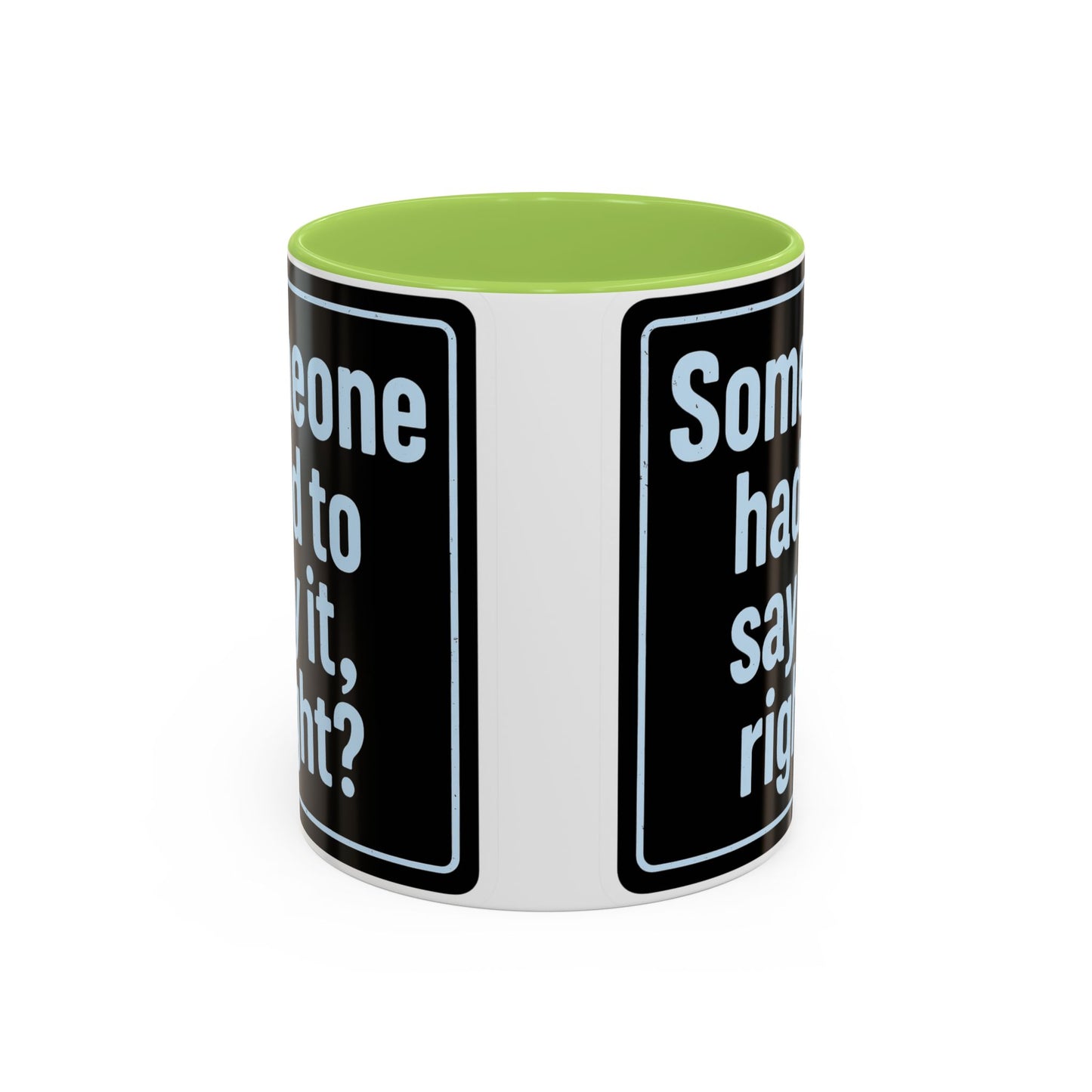 Someone Had to Say It, Right? Funny Accent Coffee Mug - Quirky Gift for Coffee Lovers, Humour Mug, 11oz/15oz, Perfect for Birthdays, Home Office, Novelty Drinkware