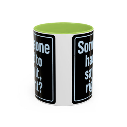 Someone Had to Say It, Right? Funny Accent Coffee Mug - Quirky Gift for Coffee Lovers, Humour Mug, 11oz/15oz, Perfect for Birthdays, Home Office, Novelty Drinkware