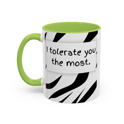 I Tolerate You The Most Funny Accent Coffee Mug - Perfect Gift for Friends, Family, Coffee Lovers, Humorous Gift, Everyday Use
