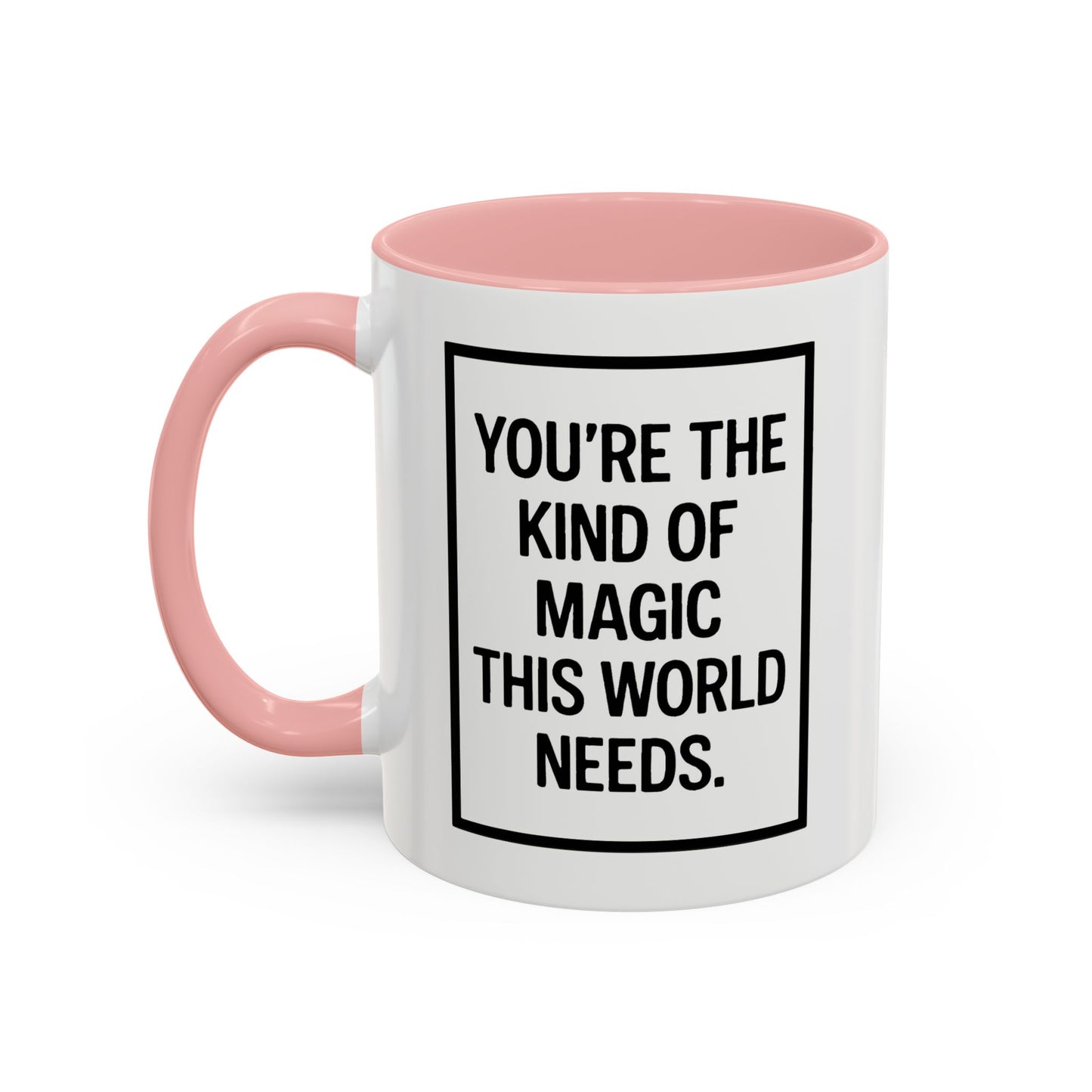 You're the Kind of Magic This World Needs Inspirational Accent Coffee Mug, Motivational Gift, Daily Affirmation Mug, Unique Coffee Cup, Holiday Gift Idea