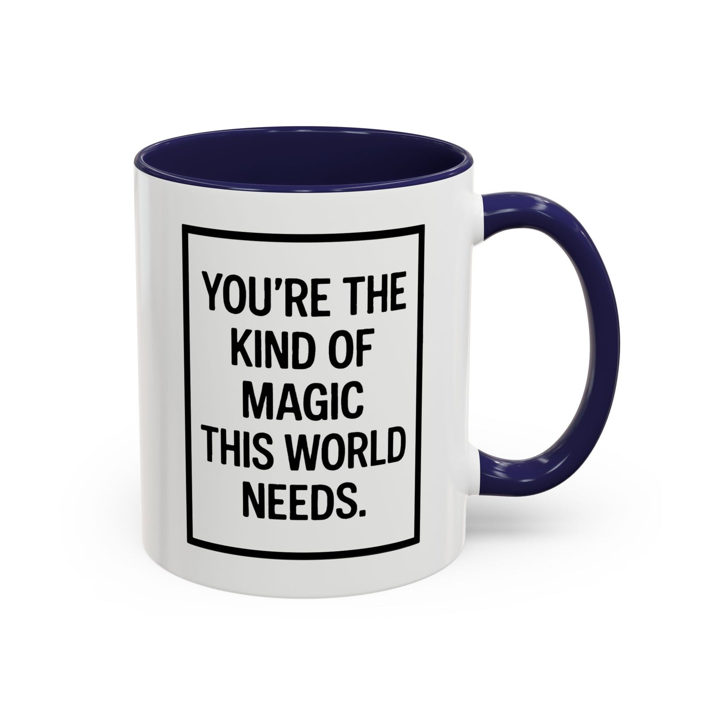 You're the Kind of Magic This World Needs Inspirational Accent Coffee Mug, Motivational Gift, Daily Affirmation Mug, Unique Coffee Cup, Holiday Gift Idea