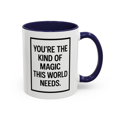You're the Kind of Magic This World Needs Inspirational Accent Coffee Mug, Motivational Gift, Daily Affirmation Mug, Unique Coffee Cup, Holiday Gift Idea