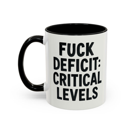 F**k  deficit critical levels Accent Coffee Mug (11, 15oz)