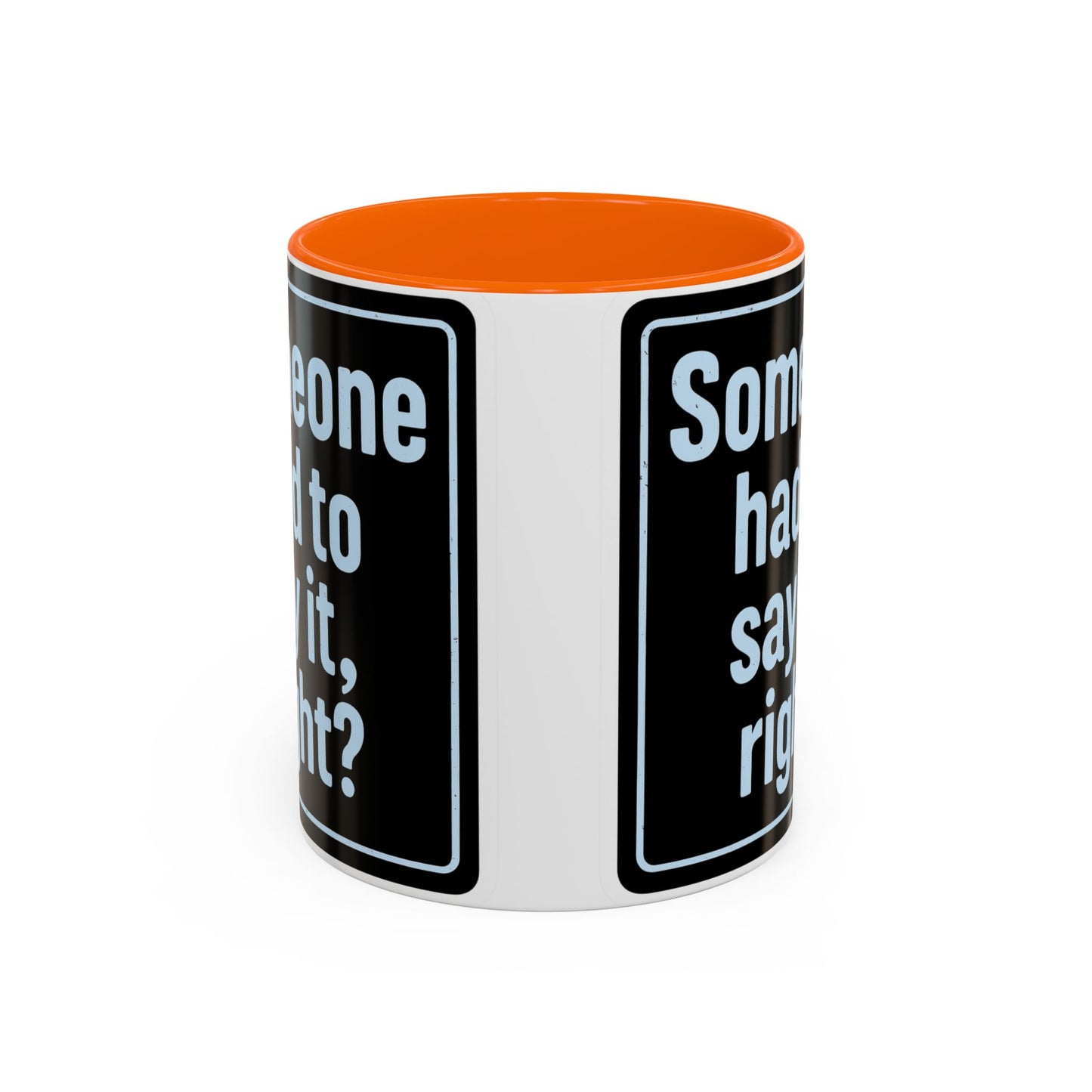 Someone Had to Say It, Right? Funny Accent Coffee Mug - Quirky Gift for Coffee Lovers, Humour Mug, 11oz/15oz, Perfect for Birthdays, Home Office, Novelty Drinkware