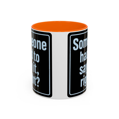 Someone Had to Say It, Right? Funny Accent Coffee Mug - Quirky Gift for Coffee Lovers, Humour Mug, 11oz/15oz, Perfect for Birthdays, Home Office, Novelty Drinkware