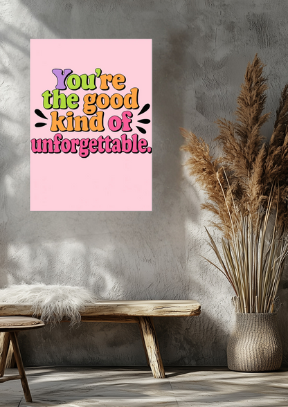 You’re the good kind of unforgettable Fine Art Poster