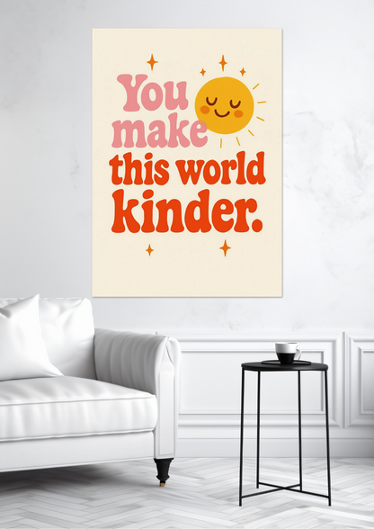 You make this place kinder Fine Art Poster
