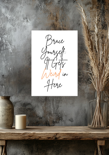 Brace Yourself It Gets Weird In Here Fine Art Poster