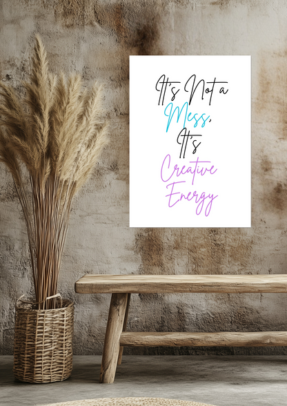 It Is Not A Mess, It's Creative Energy Fine Art Poster