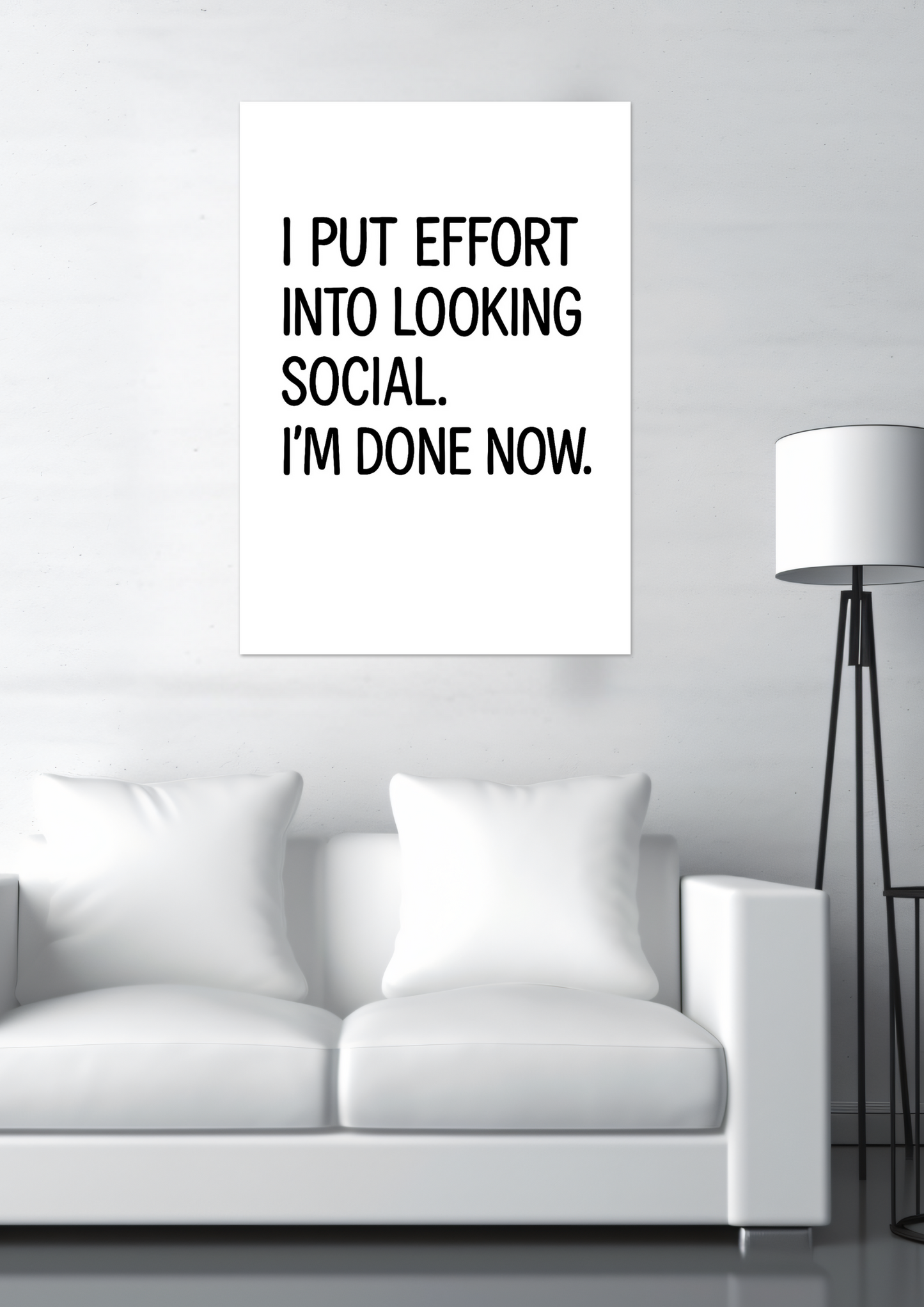 I Put Effort Into Looking Social I'm Done Now. Fine Art Poster