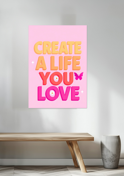 Create a Life You Love Fine Art Poster