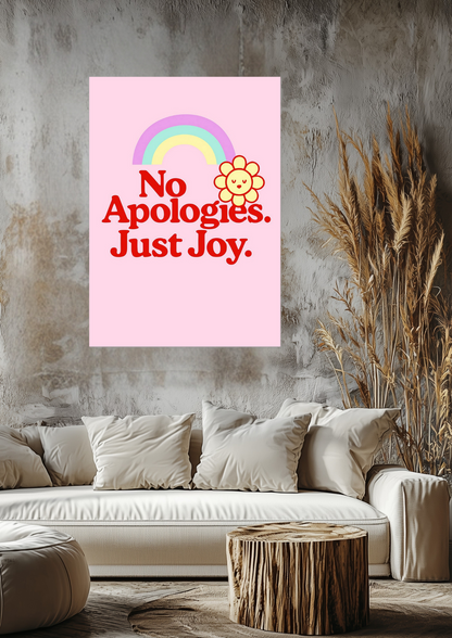 No Apologies Just Joy Fine Art Poster