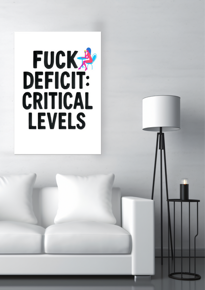 F*ck Deficit: Critical Levels Fine Art Poster