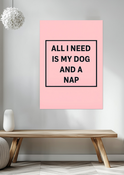 All I Need is my dog and a nap Fine Art Poster