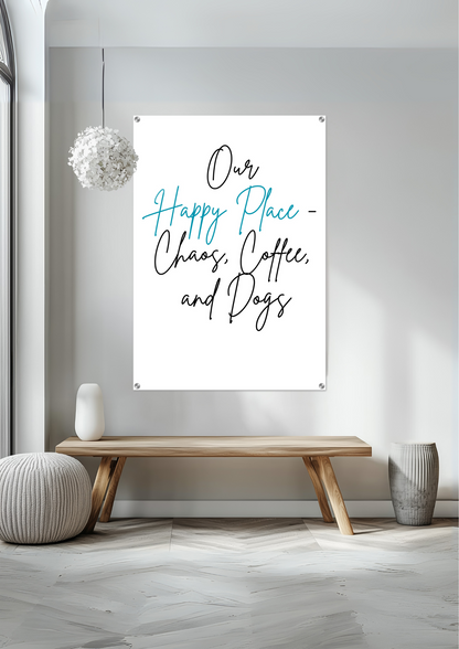 Our Happy Place Chaos Coffee And Dogs Acrylic Print