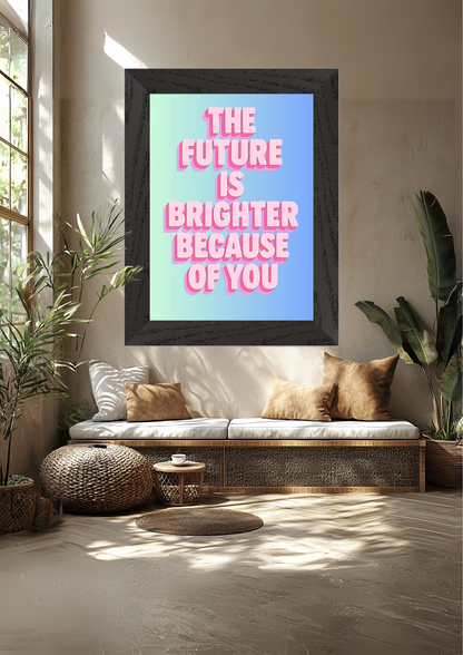The future is brighter because of you Premium Wooden Framed Poster With Premium Semi-Glossy Paper