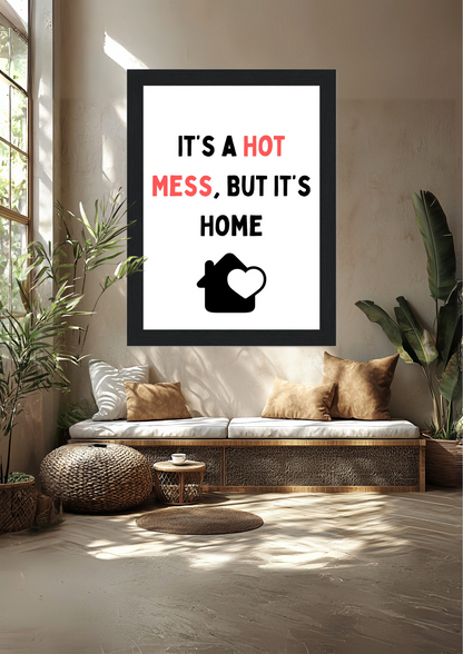 It's A Hot Mess But It's A Home  - Premium Semi-Glossy Paper Wooden Framed Poster