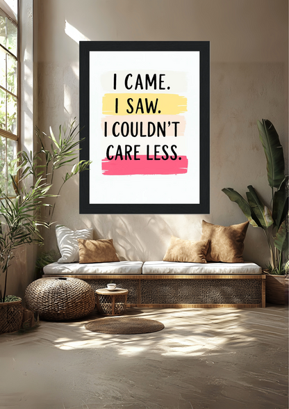 I Came. I Saw. I Couldn’t Care Less. Premium Semi-Glossy Paper Wooden Framed Poster