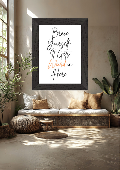 Brace Yourself It Gets Weird Here Premium Wooden Framed Poster With Premium Semi-Glossy Paper