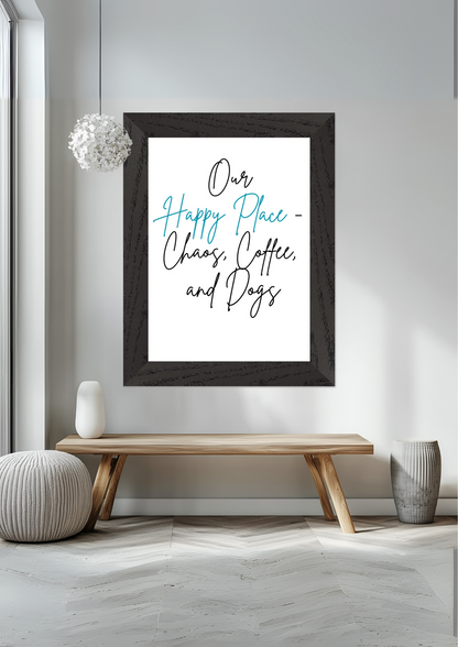 Our Happy Place Chaos Coffee And Dogs Premium Wooden Framed Poster With Premium Matte Paper