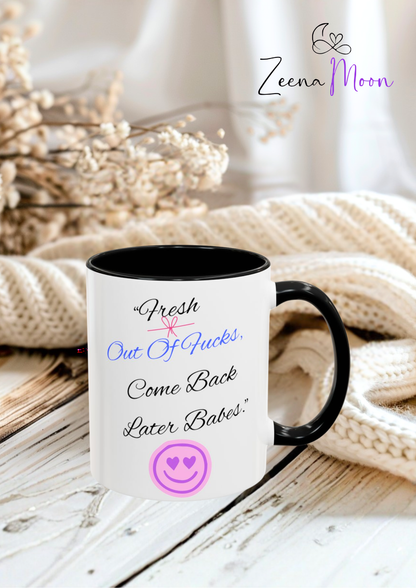 Sassy Coffee Mug - "Fresh Out Of Fucks, Come Back Later Babes" - Funny Gift for Friends, Birthday, Humour, Self-Care, Relaxation